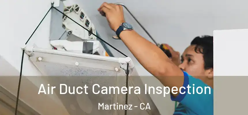  Air Duct Camera Inspection Martinez - CA
