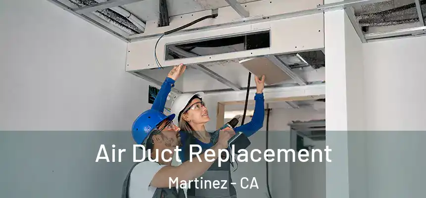  Air Duct Replacement Martinez - CA