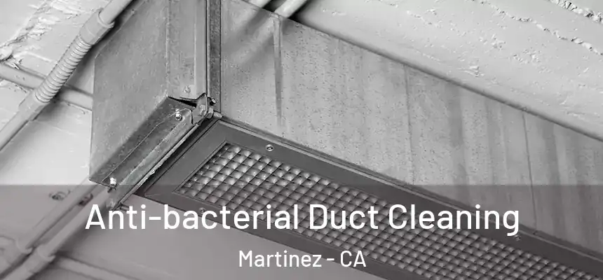  Anti-bacterial Duct Cleaning Martinez - CA