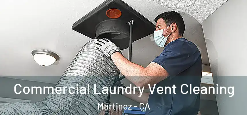  Commercial Laundry Vent Cleaning Martinez - CA