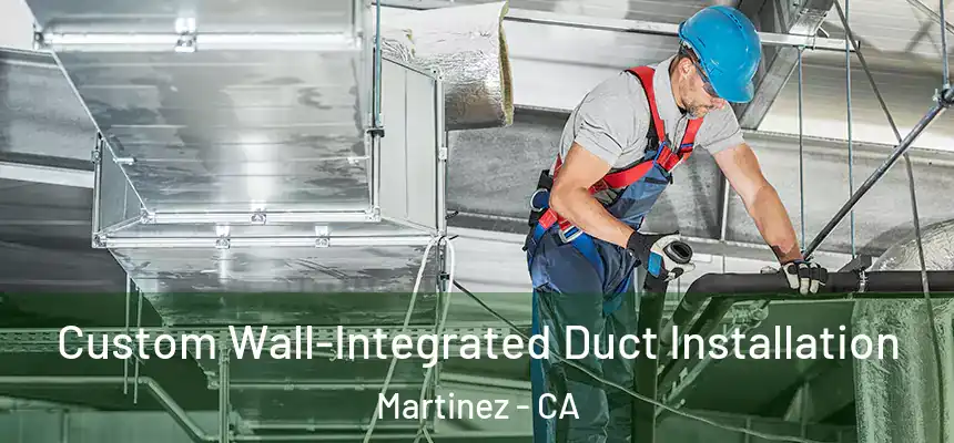  Custom Wall-Integrated Duct Installation Martinez - CA