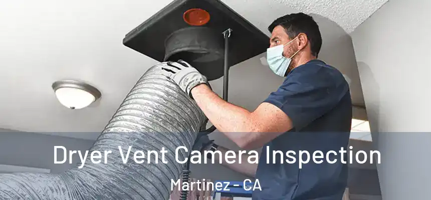  Dryer Vent Camera Inspection Martinez - CA