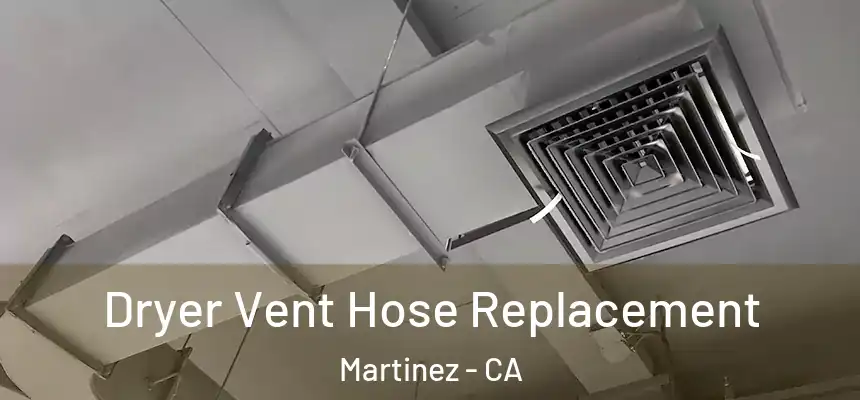  Dryer Vent Hose Replacement Martinez - CA