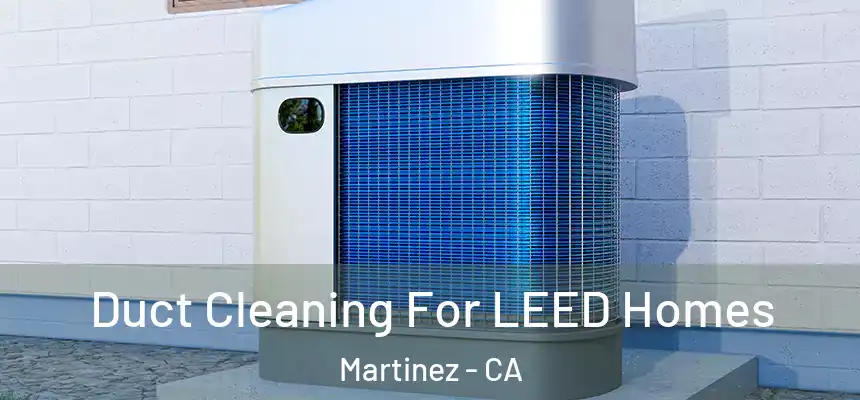  Duct Cleaning For LEED Homes Martinez - CA