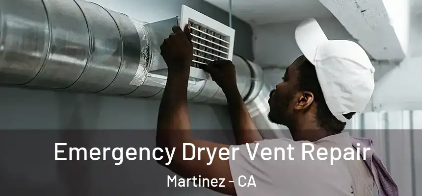  Emergency Dryer Vent Repair Martinez - CA