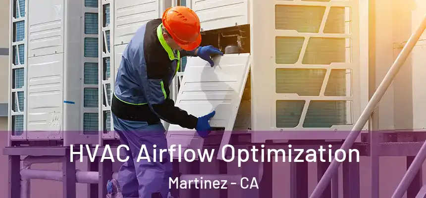  HVAC Airflow Optimization Martinez - CA