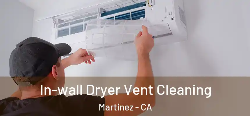  In-wall Dryer Vent Cleaning Martinez - CA