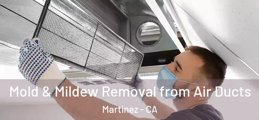  Mold & Mildew Removal from Air Ducts Martinez - CA