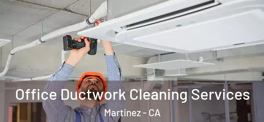  Office Ductwork Cleaning Services Martinez - CA