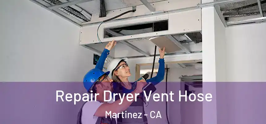  Repair Dryer Vent Hose Martinez - CA