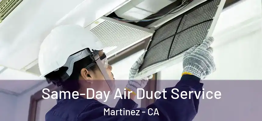  Same-Day Air Duct Service Martinez - CA