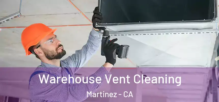  Warehouse Vent Cleaning Martinez - CA